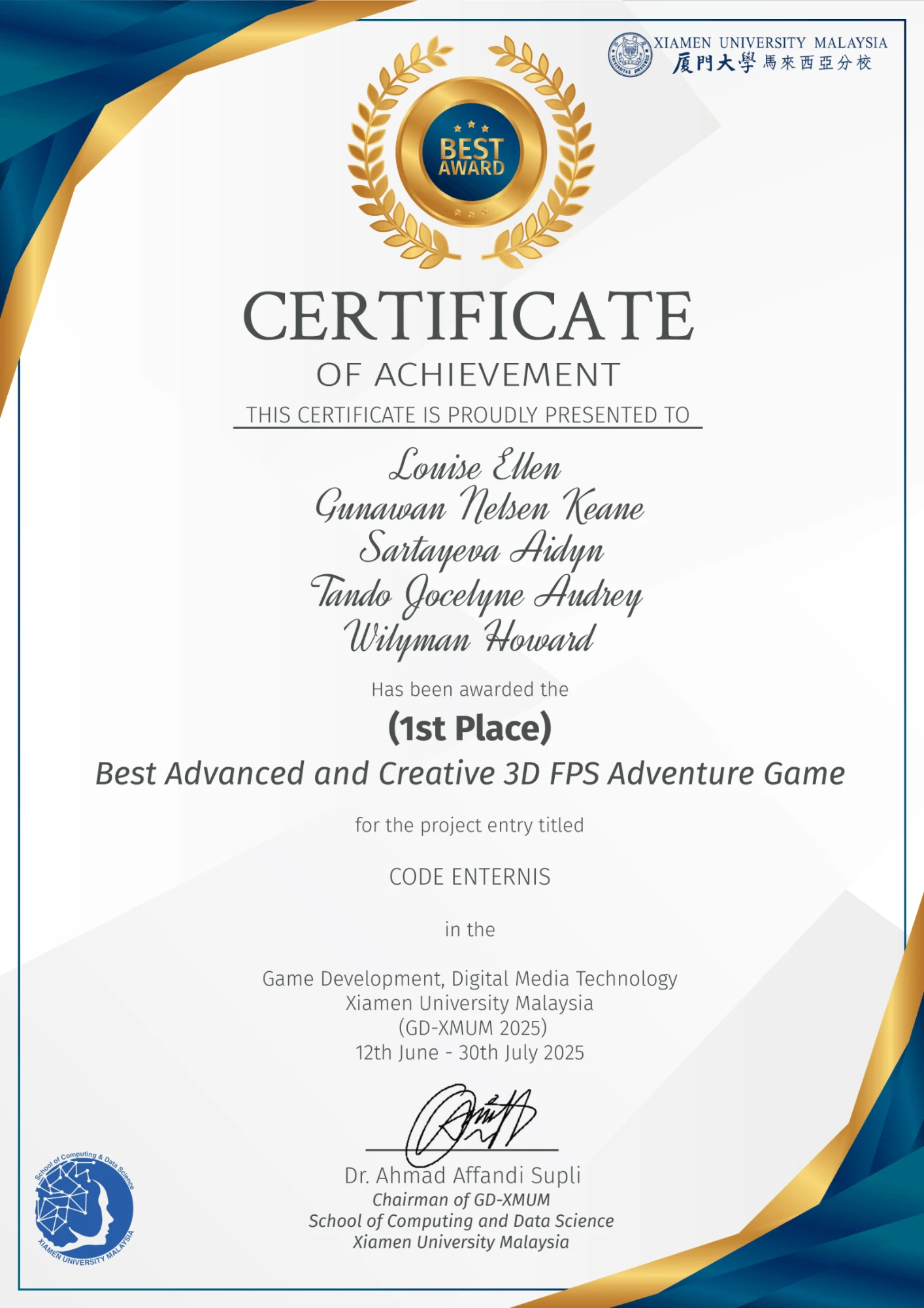 Xiamen University Malaysia Best Award Certificate of Achievement: 1st Place, Best Advanced and Creative 3D FPS Adventure Game for the project Code Enternis at GD-XMUM 2025, presented to Louise Ellen, Gunawan Nelsen Keane, Sartayeva Aidyn, Tando Jocelyne Audrey and Wilyman Howard